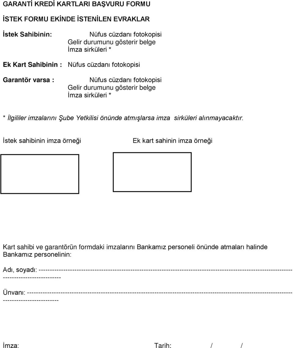 İstek sahibinin imza örneği Ek kart sahinin imza örneği Kart sahibi ve garantörün formdaki imzalarını Bankamız personeli önünde atmaları halinde Bankamız personelinin: Adı, soyadı: