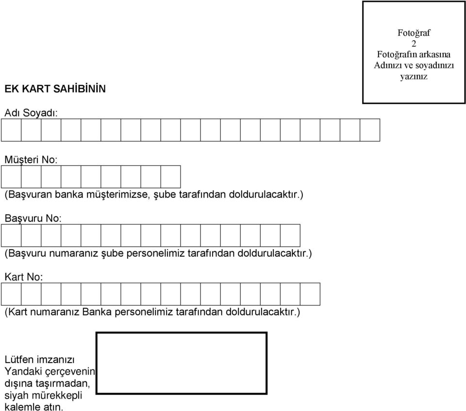 ) Başvuru No: (Başvuru numaranız şube personelimiz tarafından doldurulacaktır.