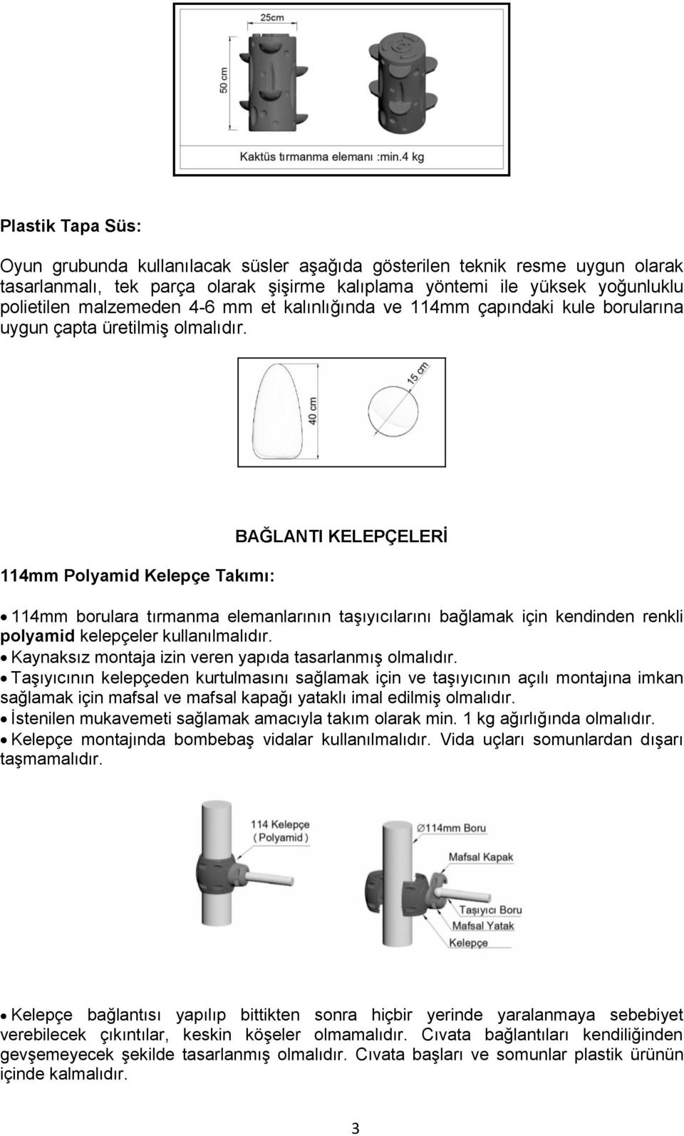 114mm Polyamid Kelepçe Takımı: BAĞLANTI KELEPÇELERĠ 114mm borulara tırmanma elemanlarının taģıyıcılarını bağlamak için kendinden renkli polyamid kelepçeler kullanılmalıdır.