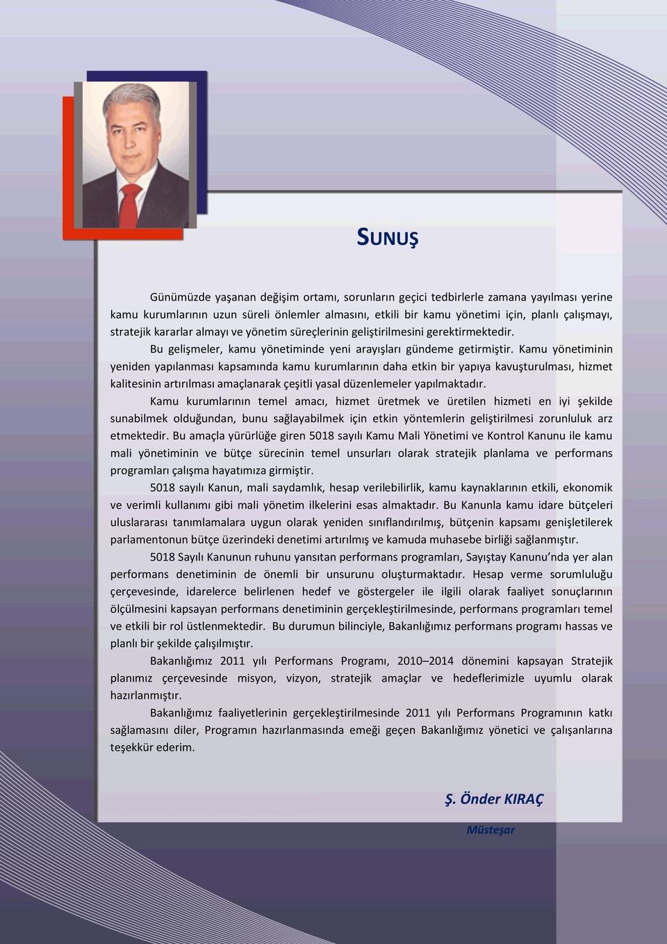 Kamu yönetiminin yeniden yapılanması kapsamında kamu kurumlarının daha etkin bir yapıya kavuşturulması, hizmet kalitesinin artırılması amaçlanarak çeşitli yasal düzenlemeler yapılmaktadır.