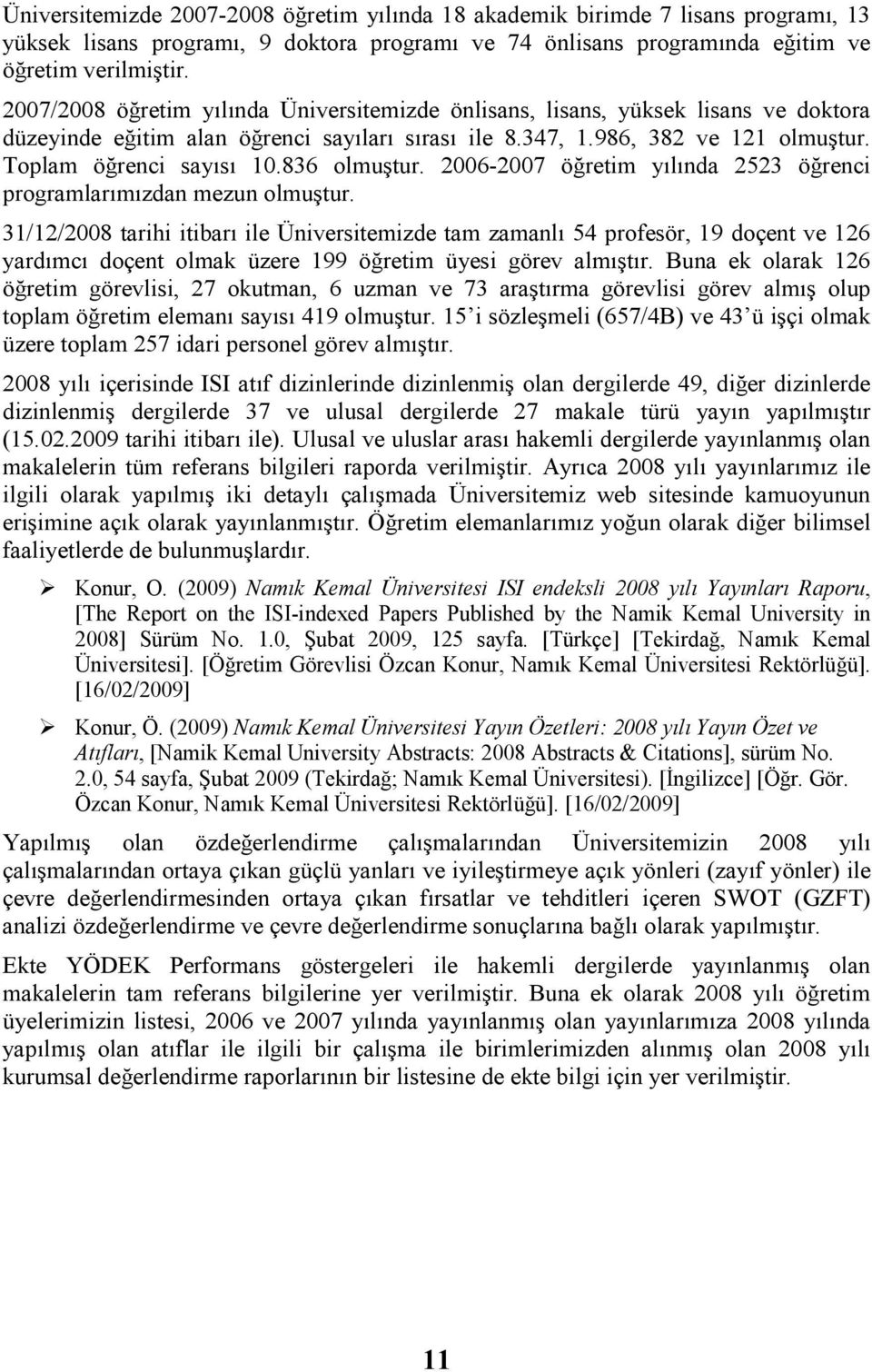 836 olmuştur. 2006-2007 öğretim yılında 2523 öğrenci programlarımızdan mezun olmuştur.