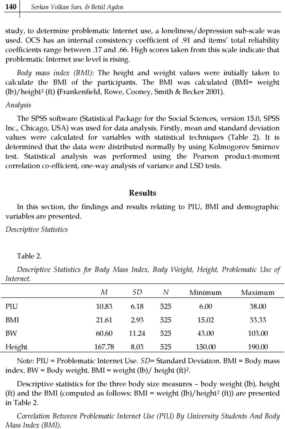 Body mass index (BMI): The height and weight values were initially taken to calculate the BMI of the participants.