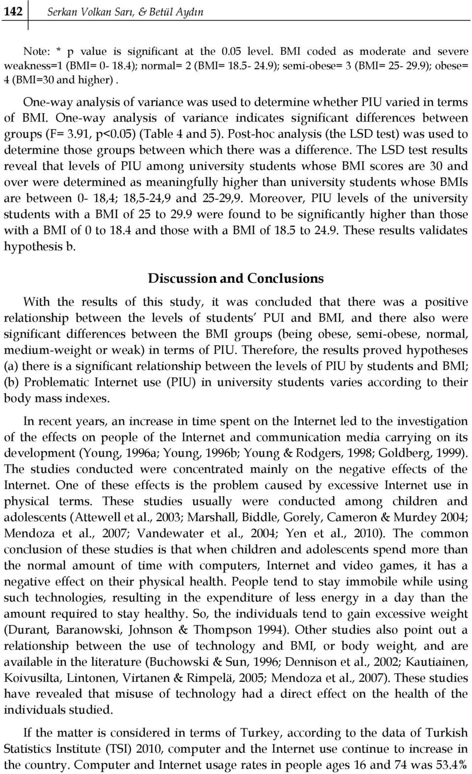 One-way analysis of variance indicates significant differences between groups (F= 3.91, p<0.05) (Table 4 and 5).