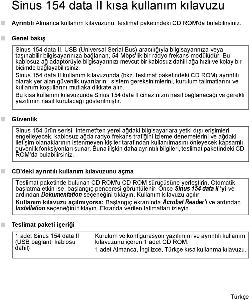 B kablosz ağ adaptörüyle bilgisayarınızı mevct bir kablosz dahili ağa hızlı ve kolay bir biçimde bağlayabilirsiniz. Sins 154 data II kllanım kılavznda (bkz.