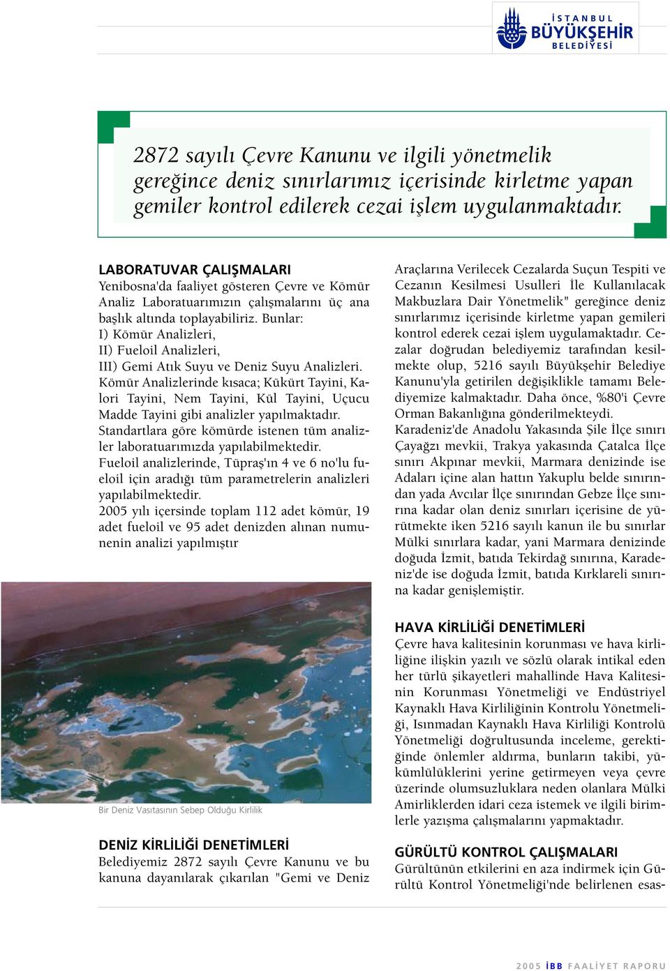 Bunlar: I) Kömür Analizleri, II) Fueloil Analizleri, III) Gemi At k Suyu ve Deniz Suyu Analizleri.