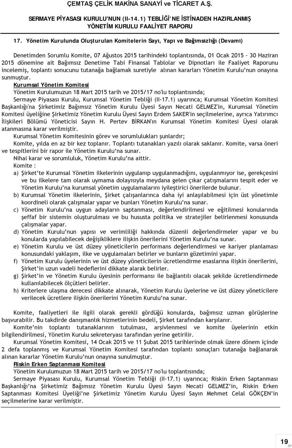 Kurumsal Yönetim Komitesi Yönetim Kurulumuzun 18 Mart 2015 tarih ve 2015/17 no'lu toplantısında; Sermaye Piyasası Kurulu, Kurumsal Yönetim Tebliği (II-17.