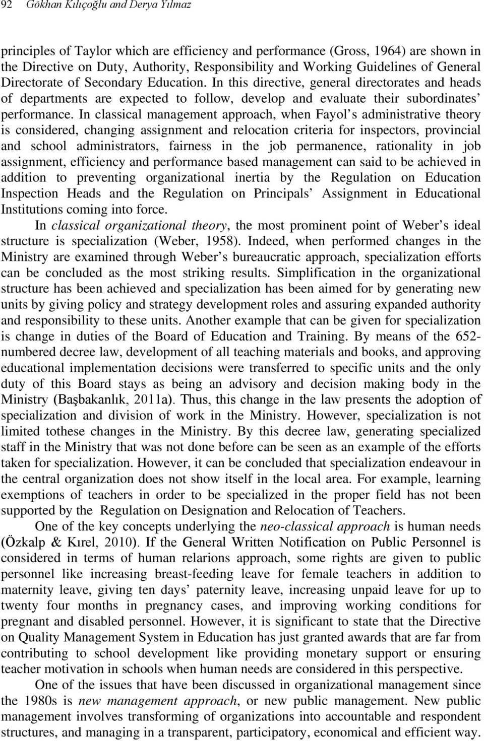 In classical management approach, when Fayol s administrative theory is considered, changing assignment and relocation criteria for inspectors, provincial and school administrators, fairness in the