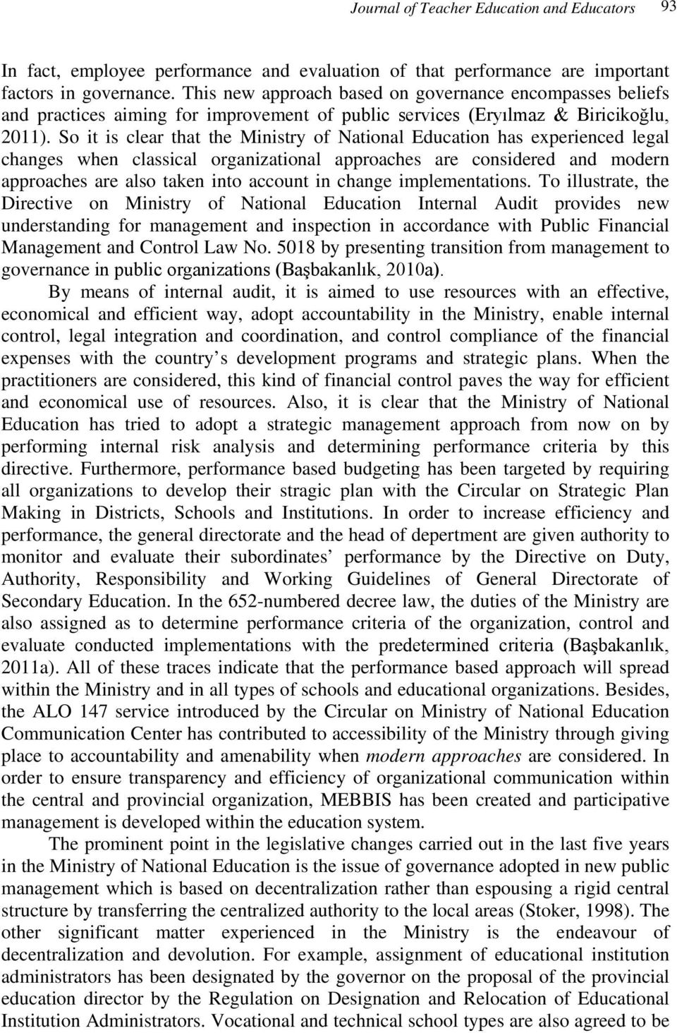 So it is clear that the Ministry of National Education has experienced legal changes when classical organizational approaches are considered and modern approaches are also taken into account in