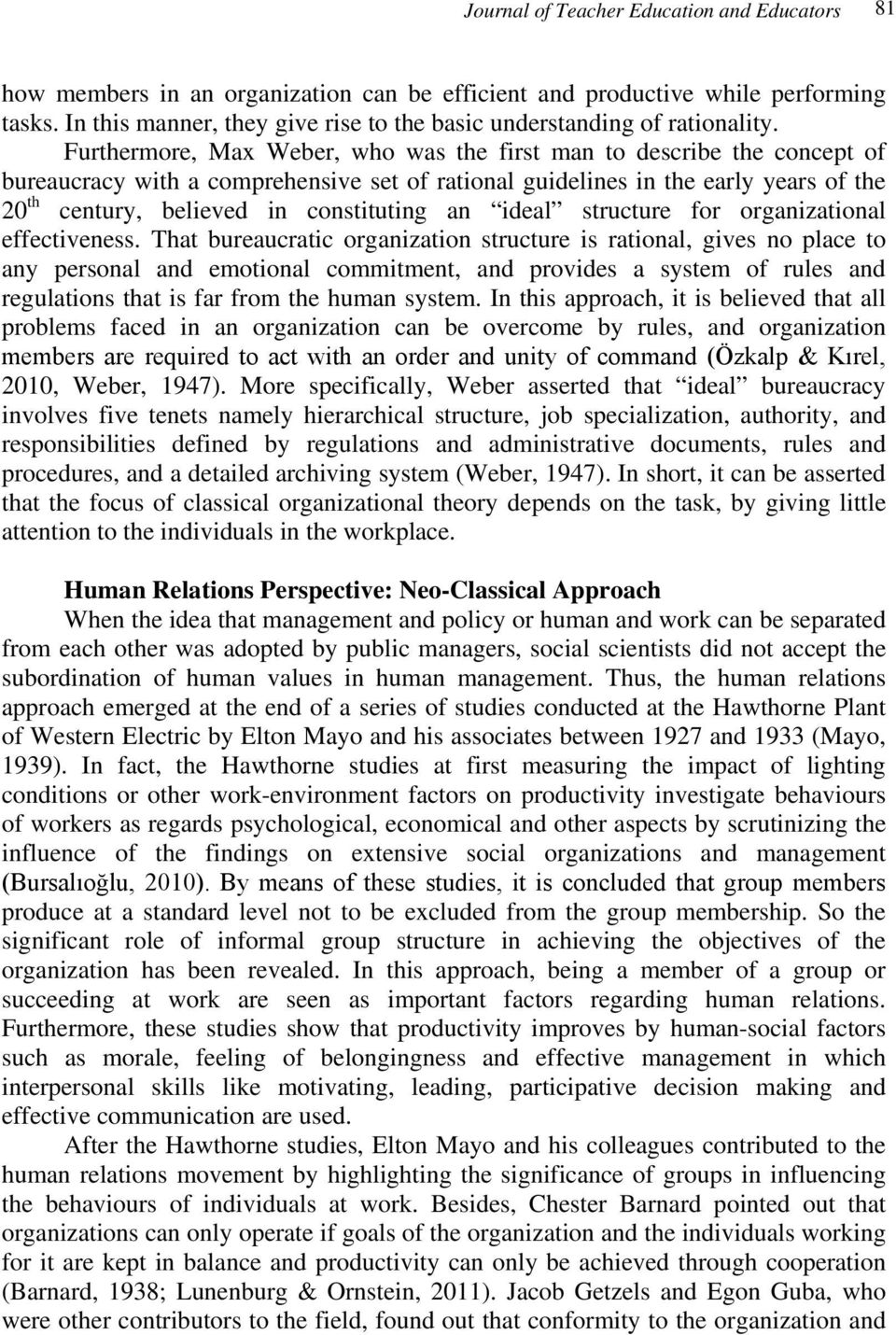 Furthermore, Max Weber, who was the first man to describe the concept of bureaucracy with a comprehensive set of rational guidelines in the early years of the 20 th century, believed in constituting