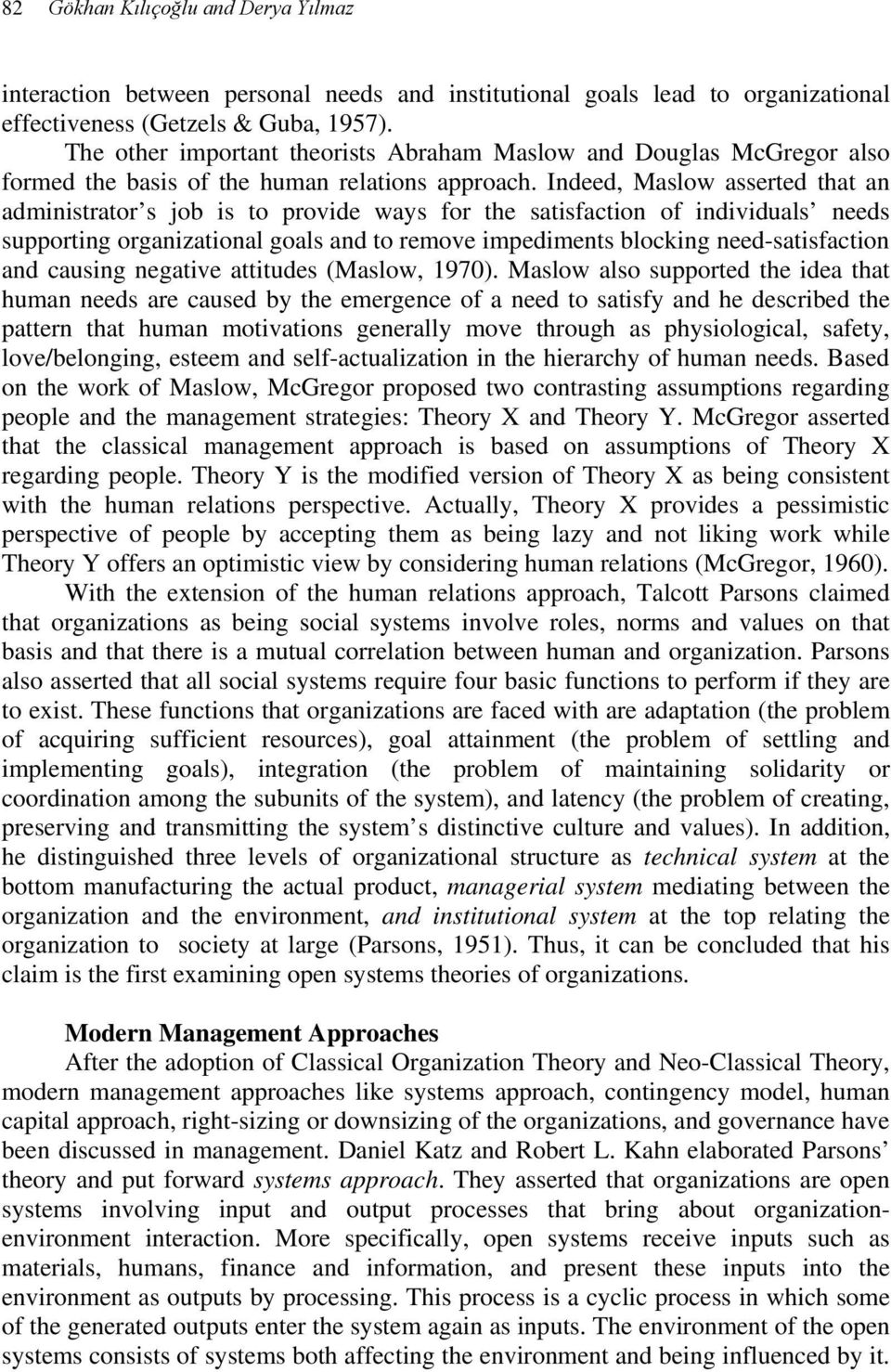 Indeed, Maslow asserted that an administrator s job is to provide ways for the satisfaction of individuals needs supporting organizational goals and to remove impediments blocking need-satisfaction