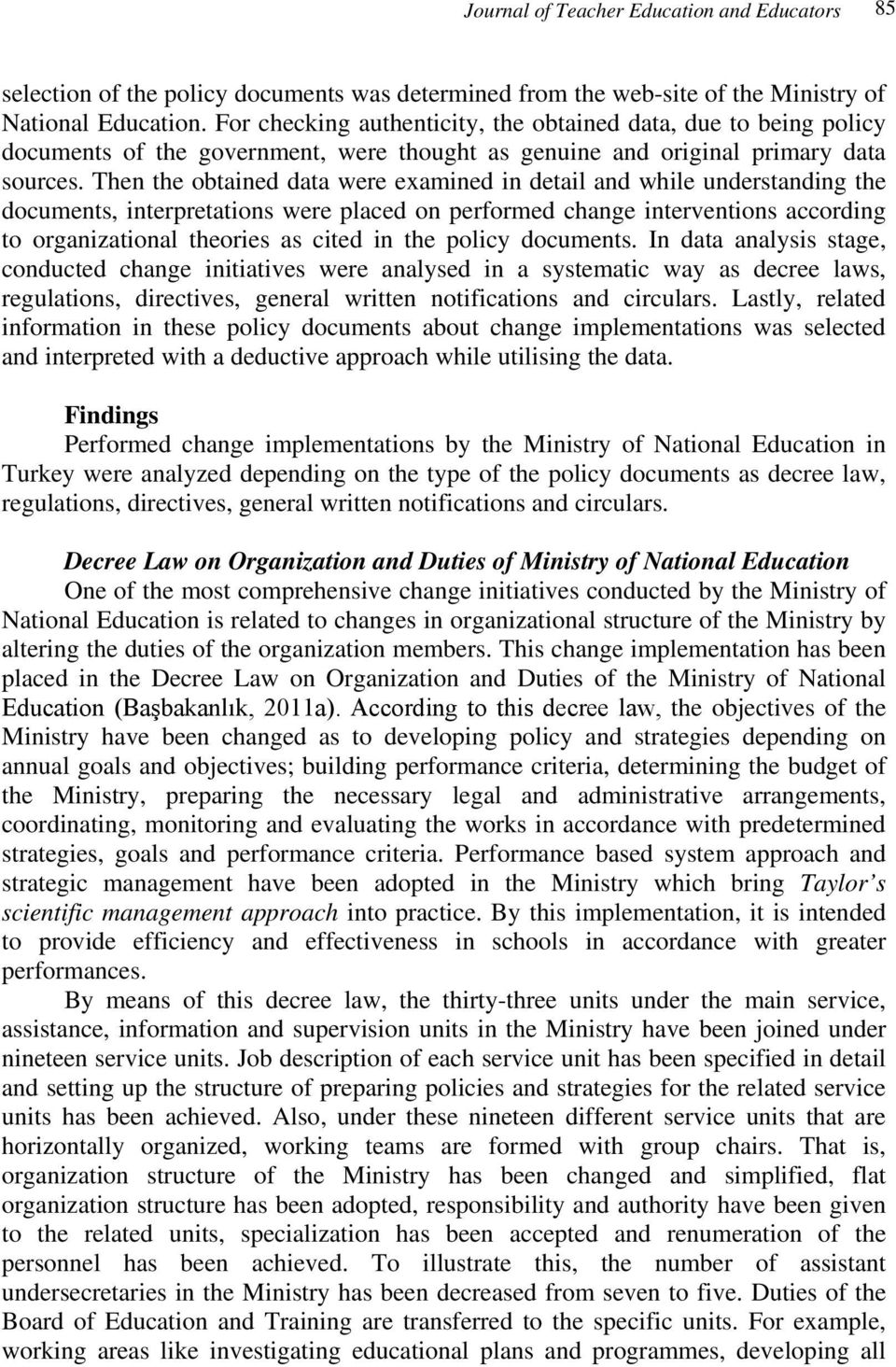 Then the obtained data were examined in detail and while understanding the documents, interpretations were placed on performed change interventions according to organizational theories as cited in