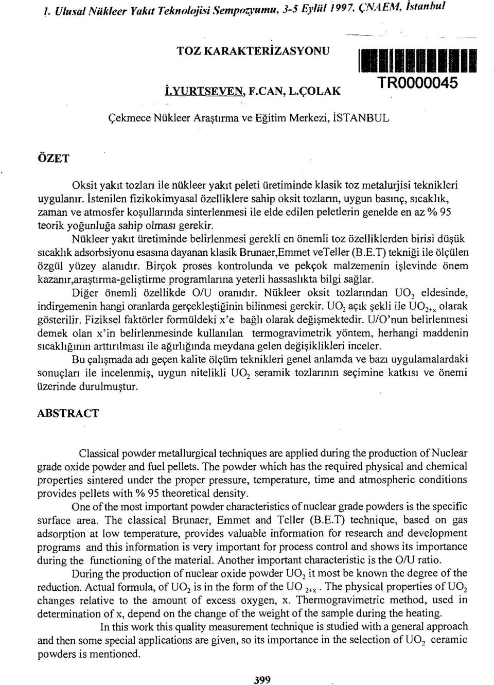 İstenilen fizikokimyasal özelliklere sahip oksit tozların, uygun basınç, sıcaklık, zaman ve atmosfer koşullarında sinterlenmesi ile elde edilen peletlerin genelde en az % 95 teorik yoğunluğa sahip