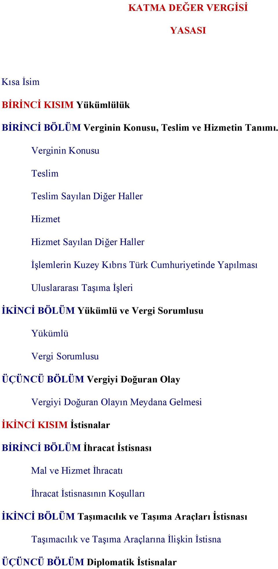 İKİNCİ BÖLÜM Yükümlü ve Vergi Sorumlusu Yükümlü Vergi Sorumlusu ÜÇÜNCÜ BÖLÜM Vergiyi Doğuran Olay Vergiyi Doğuran Olayın Meydana Gelmesi İKİNCİ KISIM İstisnalar