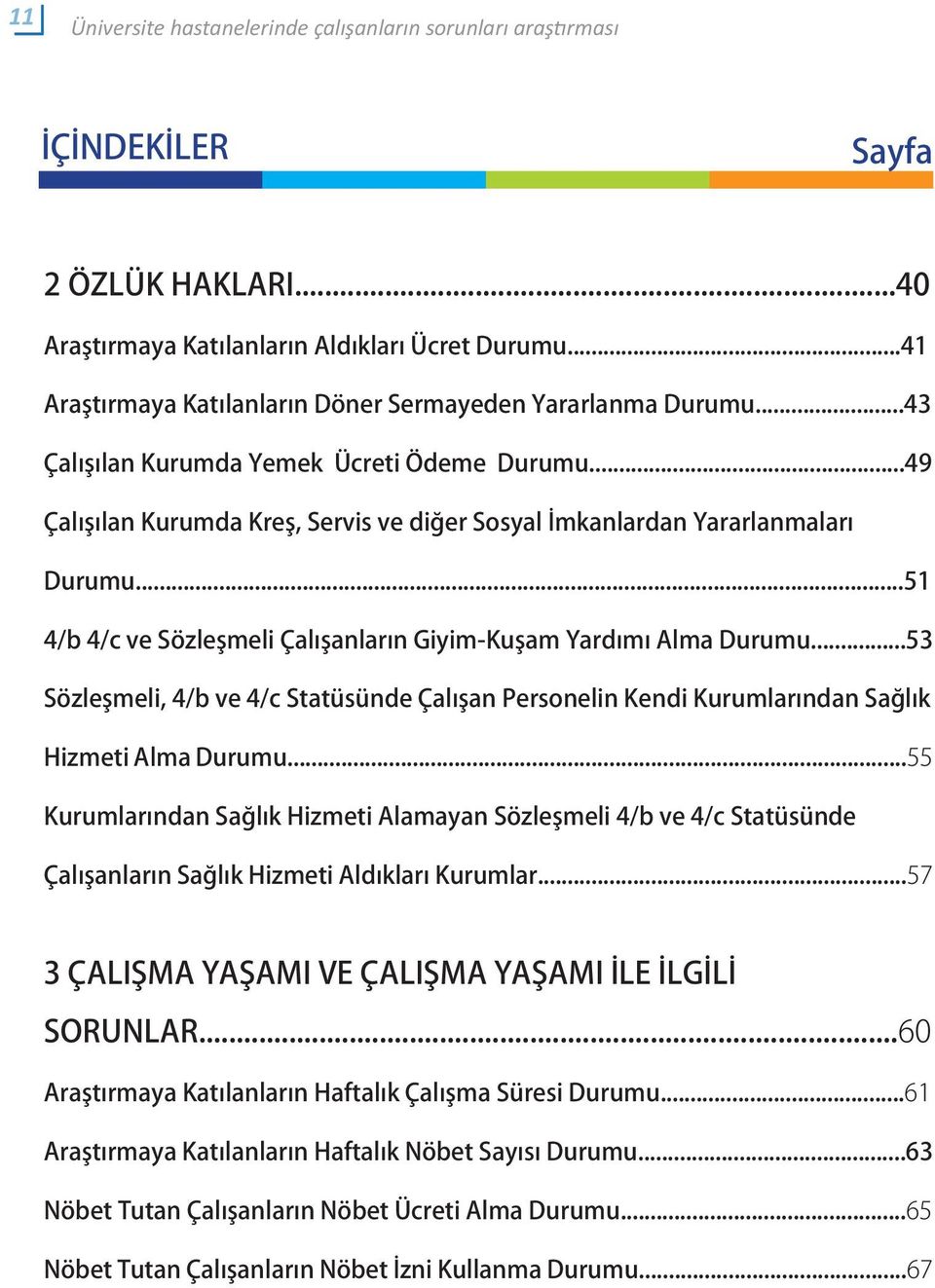 ..51 4/b 4/c ve Sözleşmeli Çalışanların Giyim-Kuşam Yardımı Alma Durumu...53 Sözleşmeli, 4/b ve 4/c Statüsünde Çalışan Personelin Kendi Kurumlarından Sağlık Hizmeti Alma Durumu.