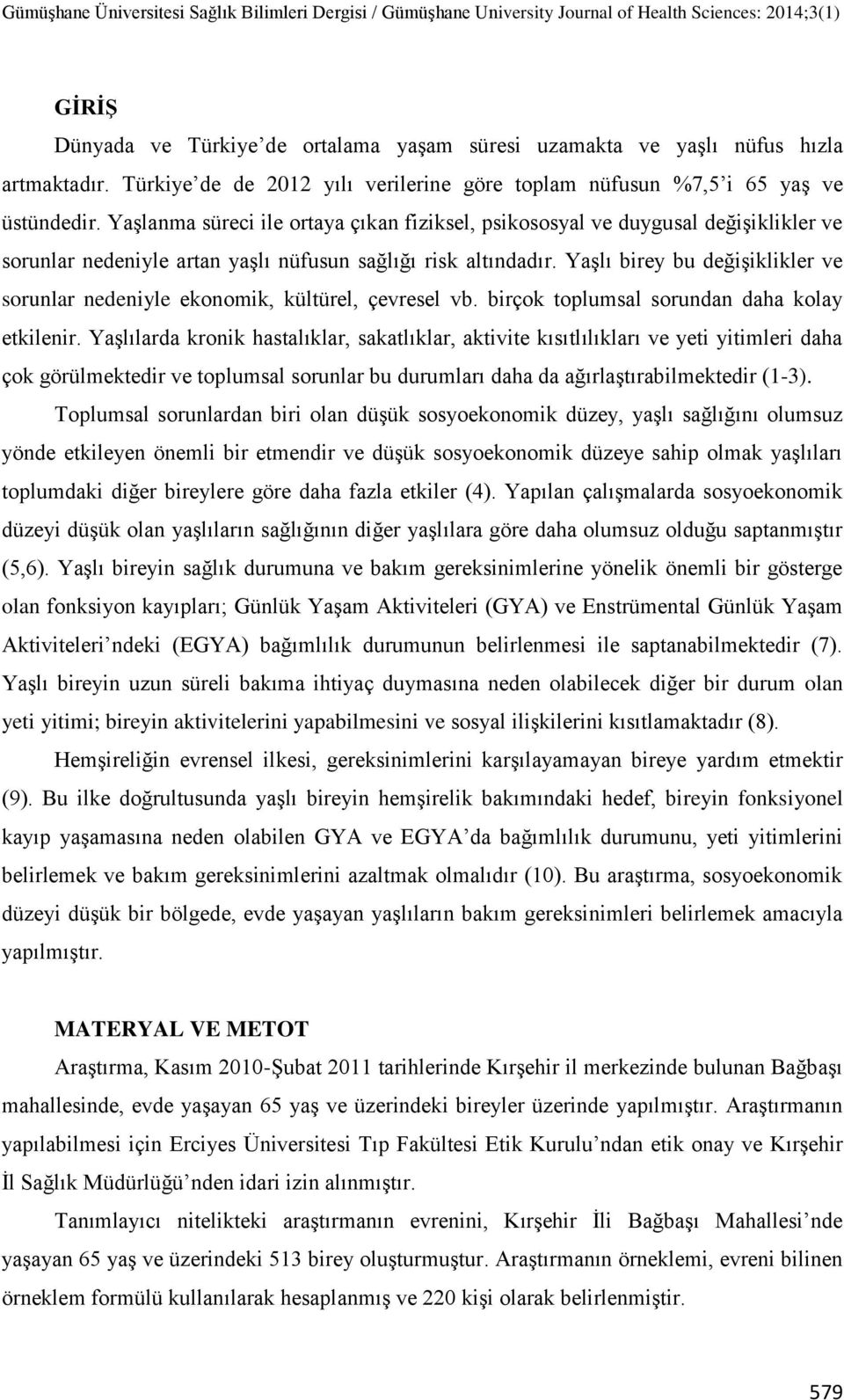 YaĢlı birey bu değiģiklikler ve sorunlar nedeniyle ekonomik, kültürel, çevresel vb. birçok toplumsal sorundan daha kolay etkilenir.