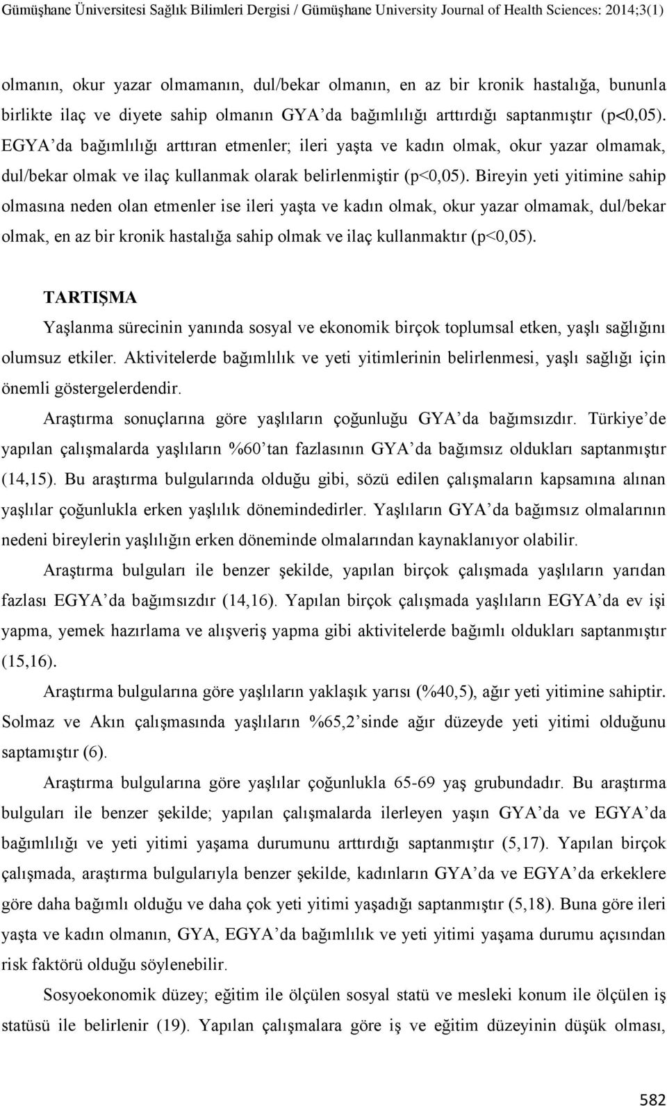 Bireyin yeti yitimine sahip olmasına neden olan etmenler ise ileri yaģta ve kadın olmak, okur yazar olmamak, dul/bekar olmak, en az bir kronik hastalığa sahip olmak ve ilaç kullanmaktır (p<0,05).