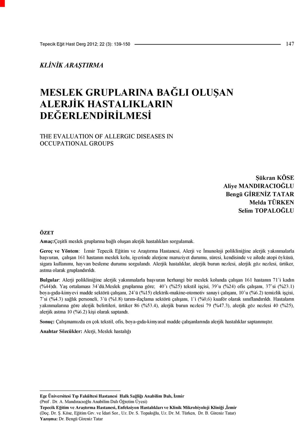 Gereç ve Yöntem: İzmir Tepecik Eğitim ve Araştırma Hastanesi, Alerji ve İmunoloji polikliniğine alerjik yakınmalarla başvuran, çalışan 161 hastanın meslek kolu, işyerinde alerjene maruziyet durumu,