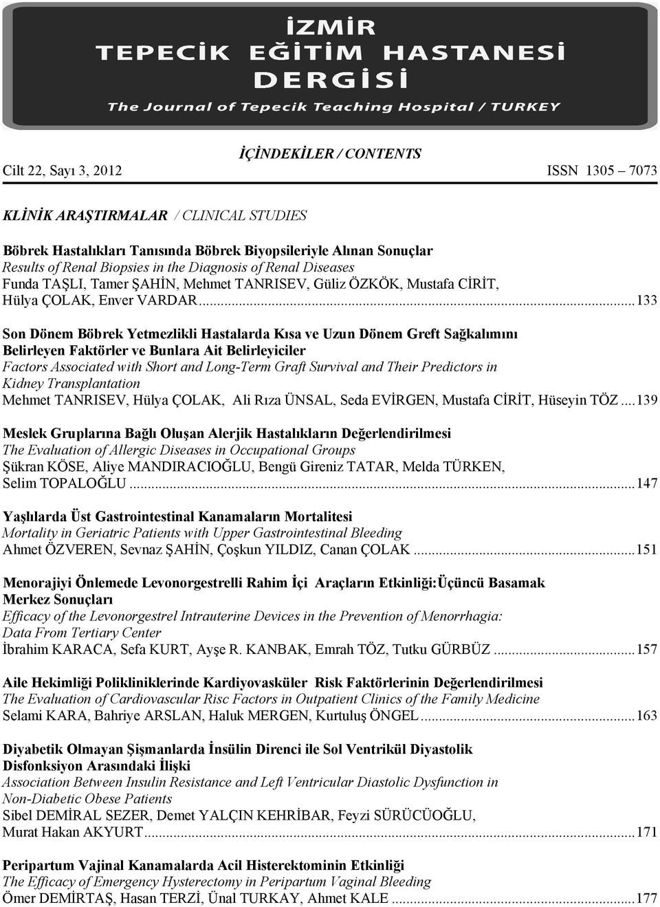 ..133 Son Dönem Böbrek Yetmezlikli Hastalarda Kısa ve Uzun Dönem Greft Sağkalımını Belirleyen Faktörler ve Bunlara Ait Belirleyiciler Factors Associated with Short and Long-Term Graft Survival and