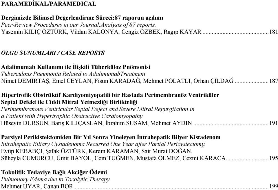 ..181 OLGU SUNUMLARI / CASE REPOSTS Adalimumab Kullanımı ile İlişkili Tüberküloz Pnömonisi Tuberculous Pneumonia Related to AdalimumabTreatment Nimet DEMİRTAŞ, Emel CEYLAN, Fisun KARADAĞ, Mehmet