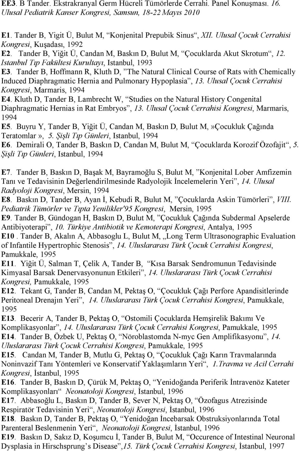 Istanbul Tıp Fakültesi Kurultayı, Istanbul, 1993 E3. Tander B, Hoffmann R, Kluth D, The Natural Clinical Course of Rats with Chemically Induced Diaphragmatic Hernia and Pulmonary Hypoplasia, 13.