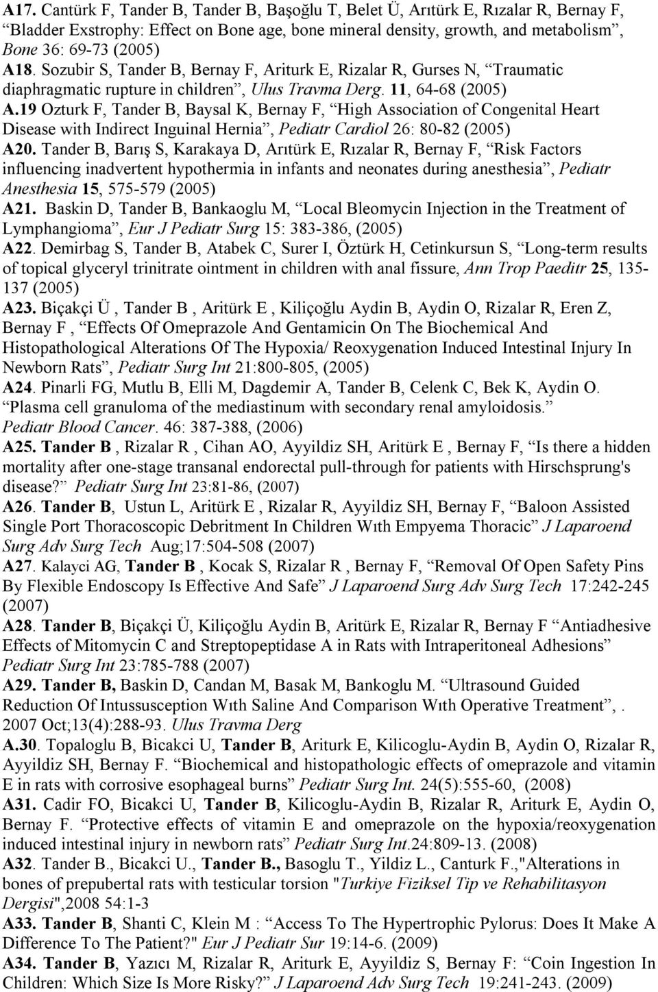 19 Ozturk F, Tander B, Baysal K, Bernay F, High Association of Congenital Heart Disease with Indirect Inguinal Hernia, Pediatr Cardiol 26: 80-82 (2005) A20.