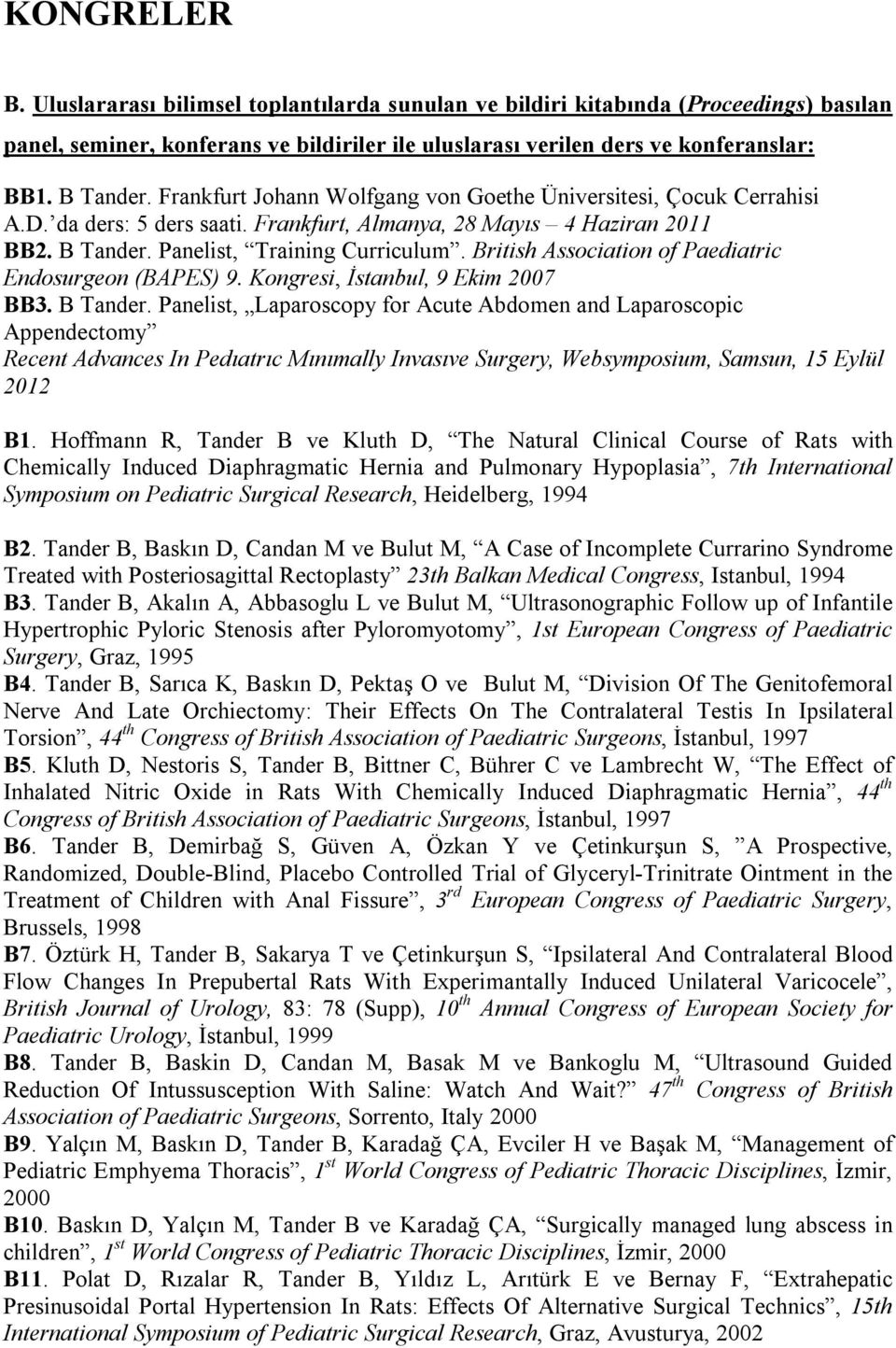 British Association of Paediatric Endosurgeon (BAPES) 9. Kongresi, İstanbul, 9 Ekim 2007 BB3. B Tander.