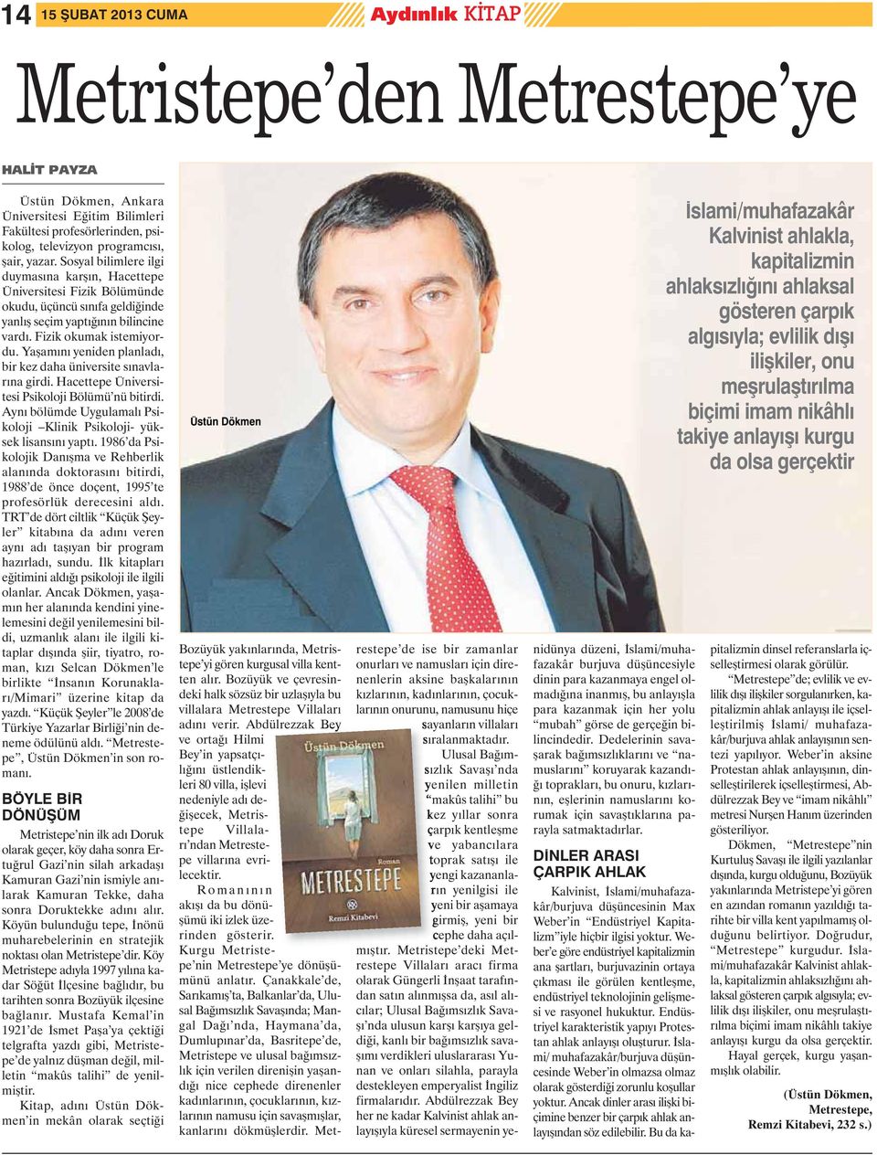 Yaşamını yeniden planladı, bir kez daha üniversite sınavlarına girdi. Hacettepe Üniversitesi Psikoloji Bölümü nü bitirdi. Aynı bölümde Uygulamalı Psikoloji Klinik Psikoloji- yüksek lisansını yaptı.