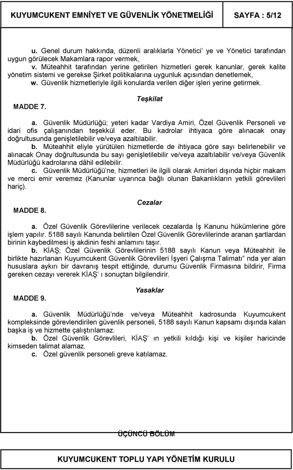 Güvenlik hizmetleriyle ilgili konularda verilen diğer işleri yerine getirmek. MADDE 7. Teşkilat a.