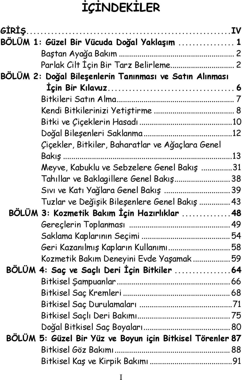 ..10 Doğal Bileşenleri Saklanma...12 Çiçekler, Bitkiler, Baharatlar ve Ağaçlara Genel Bakış...13 Meyve, Kabuklu ve Sebzelere Genel Bakış...31 Tahıllar ve Baklagillere Genel Bakış.