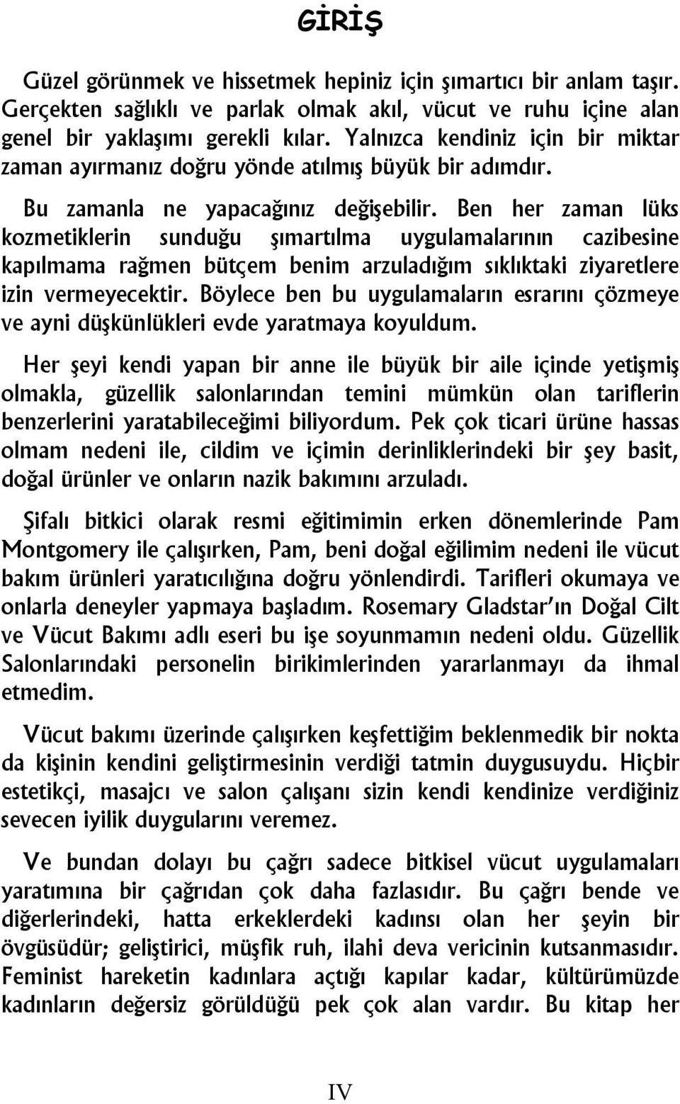 Ben her zaman lüks kozmetiklerin sunduğu şımartılma uygulamalarının cazibesine kapılmama rağmen bütçem benim arzuladığım sıklıktaki ziyaretlere izin vermeyecektir.