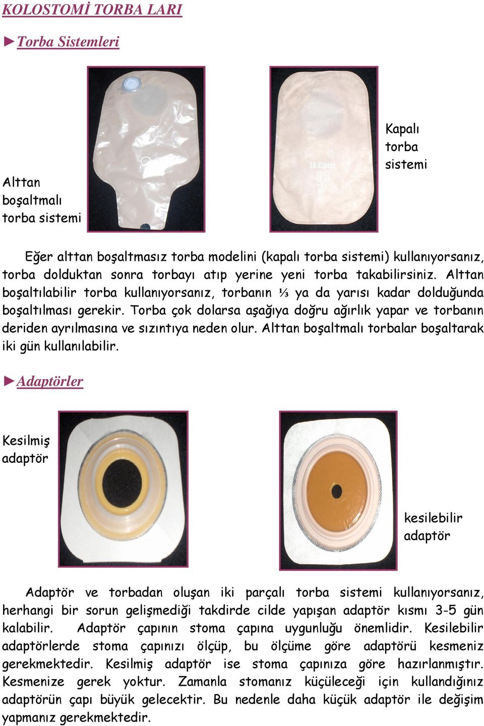 Torba çok dolarsa aşağıya doğru ağırlık yapar ve torbanın deriden ayrılmasına ve sızıntıya neden olur. Alttan boşaltmalı torbalar boşaltarak iki gün kullanılabilir.