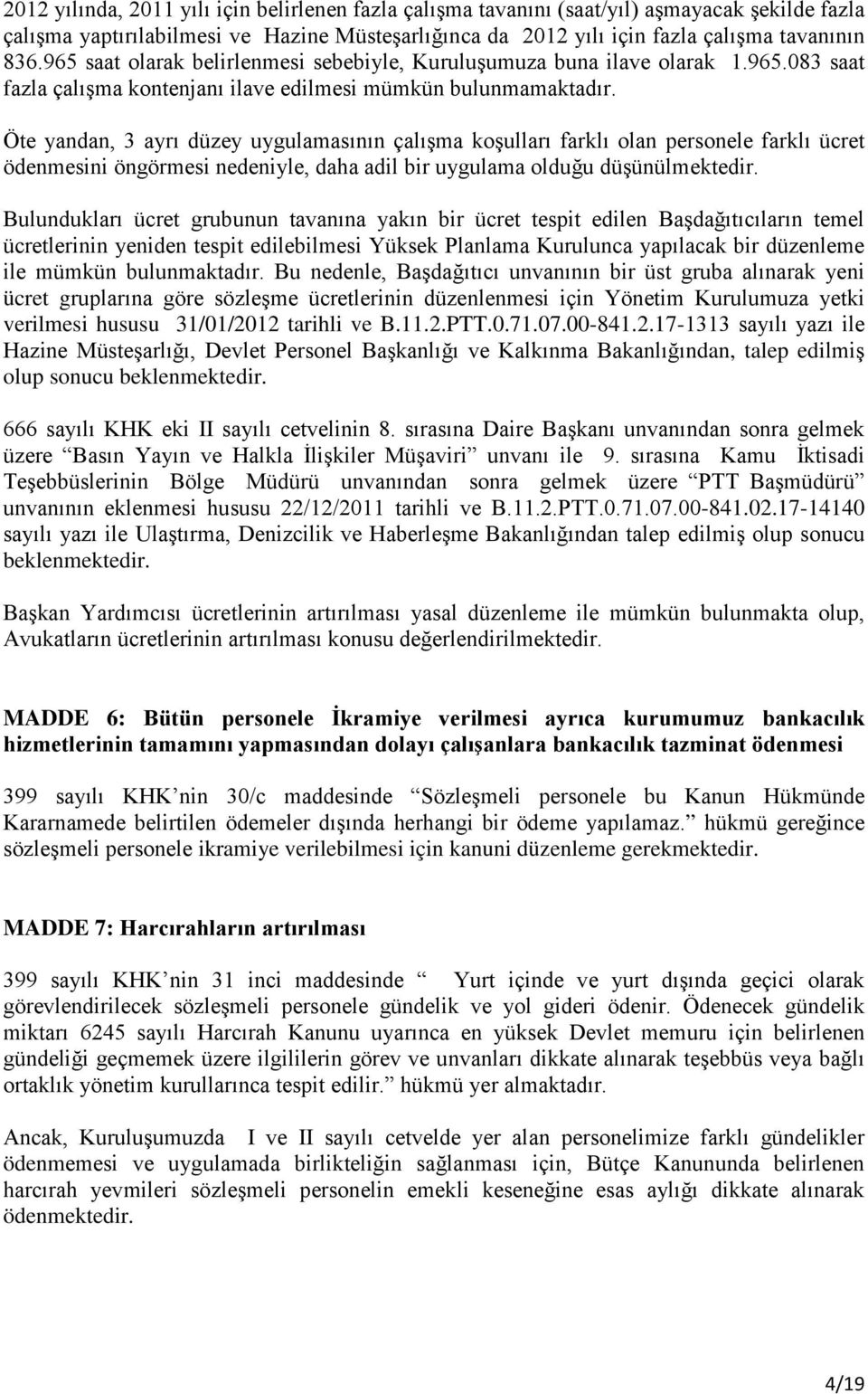 Öte yandan, 3 ayrı düzey uygulamasının çalışma koşulları farklı olan personele farklı ücret ödenmesini öngörmesi nedeniyle, daha adil bir uygulama olduğu düşünülmektedir.