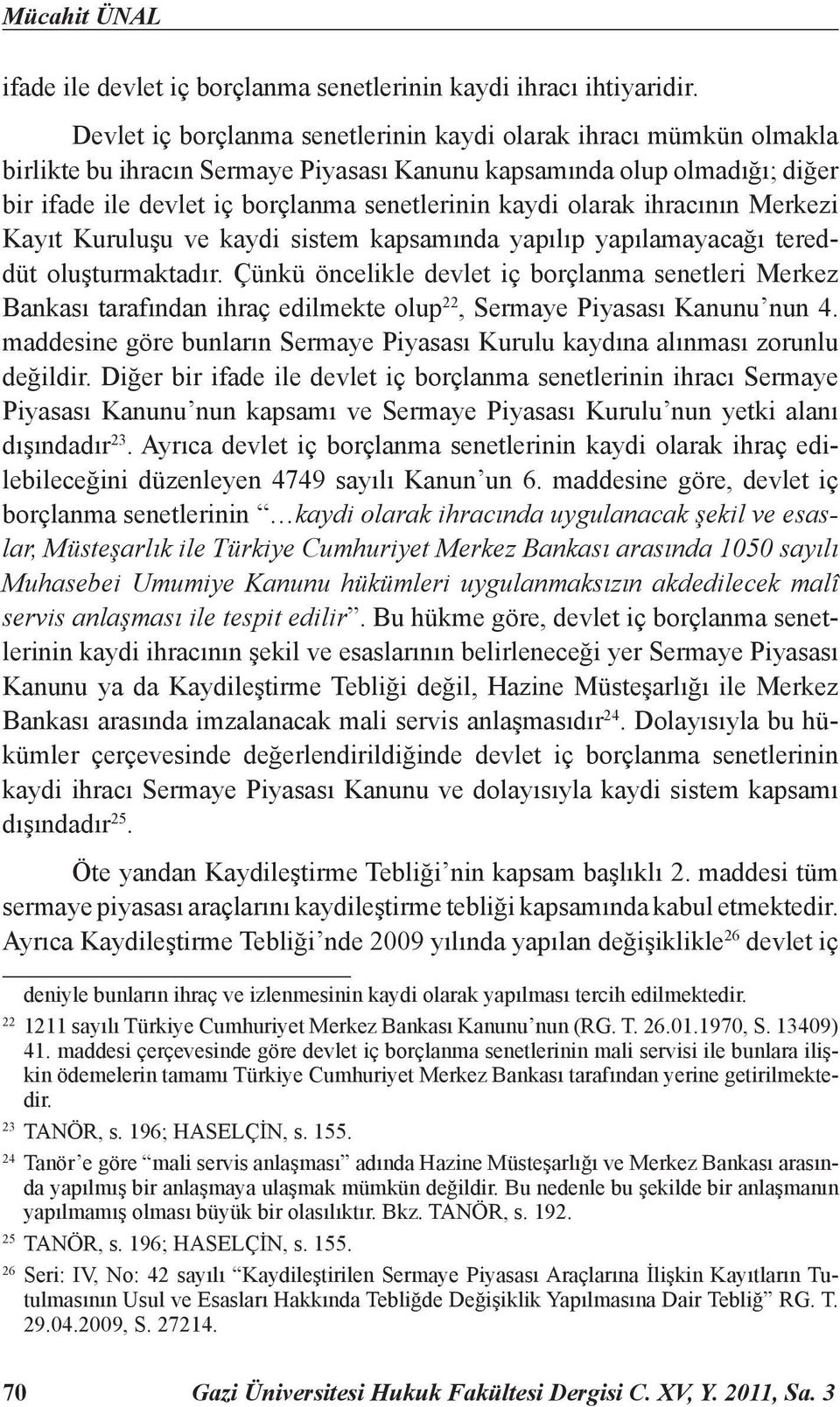 olarak ihracının Merkezi Kayıt Kuruluşu ve kaydi sistem kapsamında yapılıp yapılamayacağı tereddüt oluşturmaktadır.