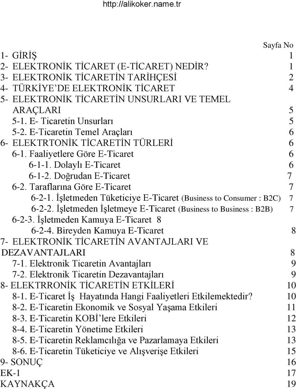 Taraflarına Göre E-Ticaret 7 6-2-1. ĠĢletmeden Tüketiciye E-Ticaret (Business to Consumer : B2C) 7 6-2-2. ĠĢletmeden ĠĢletmeye E-Ticaret (Business to Business : B2B) 7 6-2-3.