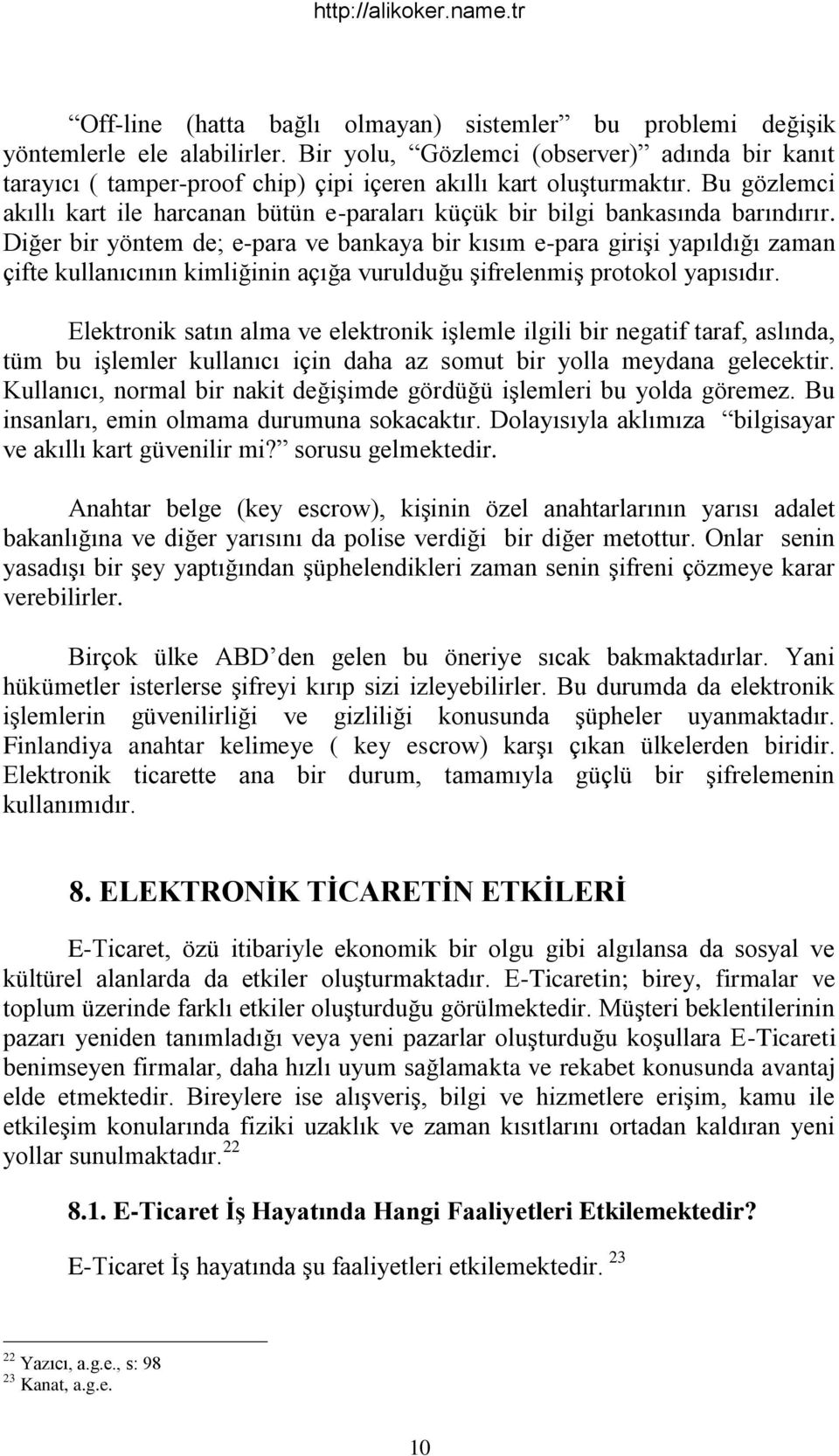 Bu gözlemci akıllı kart ile harcanan bütün e-paraları küçük bir bilgi bankasında barındırır.