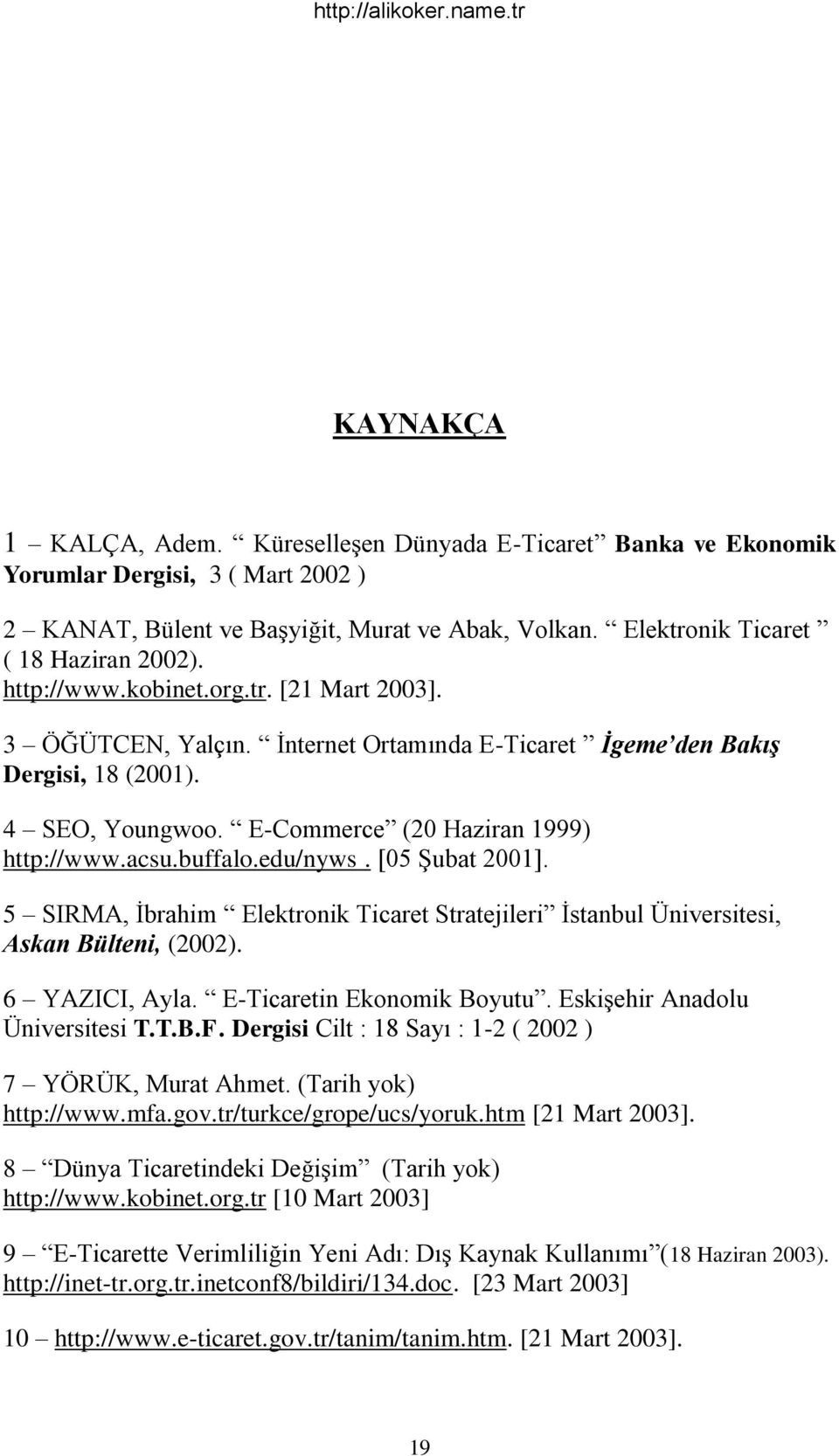 edu/nyws. [05 ġubat 2001]. 5 SIRMA, Ġbrahim Elektronik Ticaret Stratejileri Ġstanbul Üniversitesi, Askan Bülteni, (2002). 6 YAZICI, Ayla. E-Ticaretin Ekonomik Boyutu. EskiĢehir Anadolu Üniversitesi T.