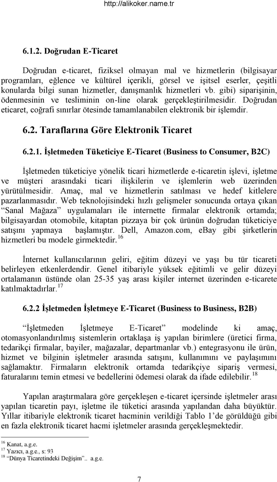 danıģmanlık hizmetleri vb. gibi) sipariģinin, ödenmesinin ve tesliminin on-line olarak gerçekleģtirilmesidir. Doğrudan eticaret, coğrafi sınırlar ötesinde tamamlanabilen elektronik bir iģlemdir. 6.2.