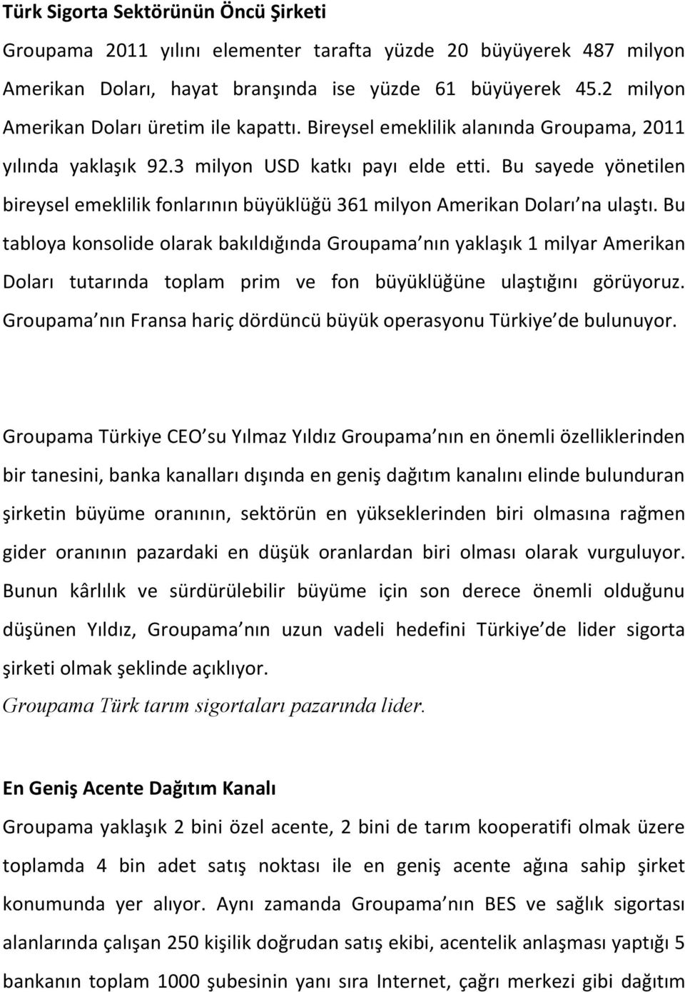 Bu sayede yönetilen bireysel emeklilik fonlarının büyüklüğü 361 milyon Amerikan Doları na ulaştı.