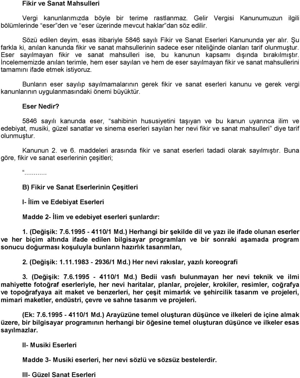 Eser sayılmayan fikir ve sanat mahsulleri ise, bu kanunun kapsamı dışında bırakılmıştır.