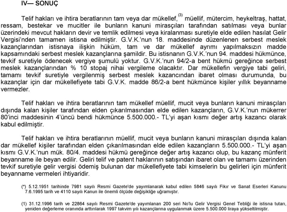 maddesinde düzenlenen serbest meslek kazançlarından istisnaya ilişkin hüküm, tam ve dar mükellef ayrımı yapılmaksızın madde kapsamındaki serbest meslek kazançlarına şamildir. Bu istisnanın G.V.K.