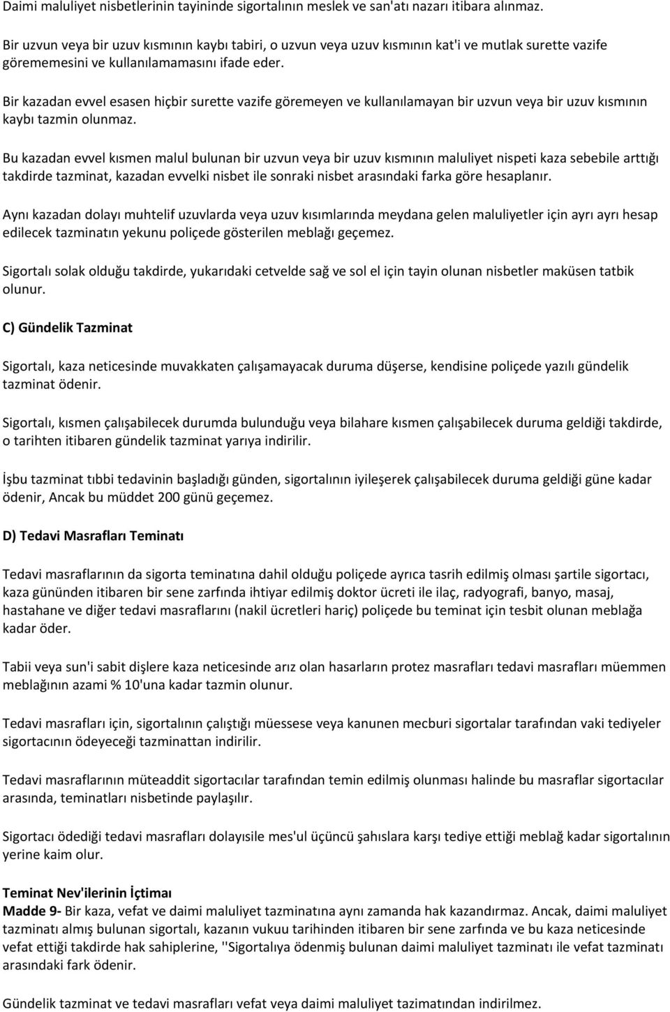 Bir kazadan evvel esasen hiçbir surette vazife göremeyen ve kullanılamayan bir uzvun veya bir uzuv kısmının kaybı tazmin olunmaz.