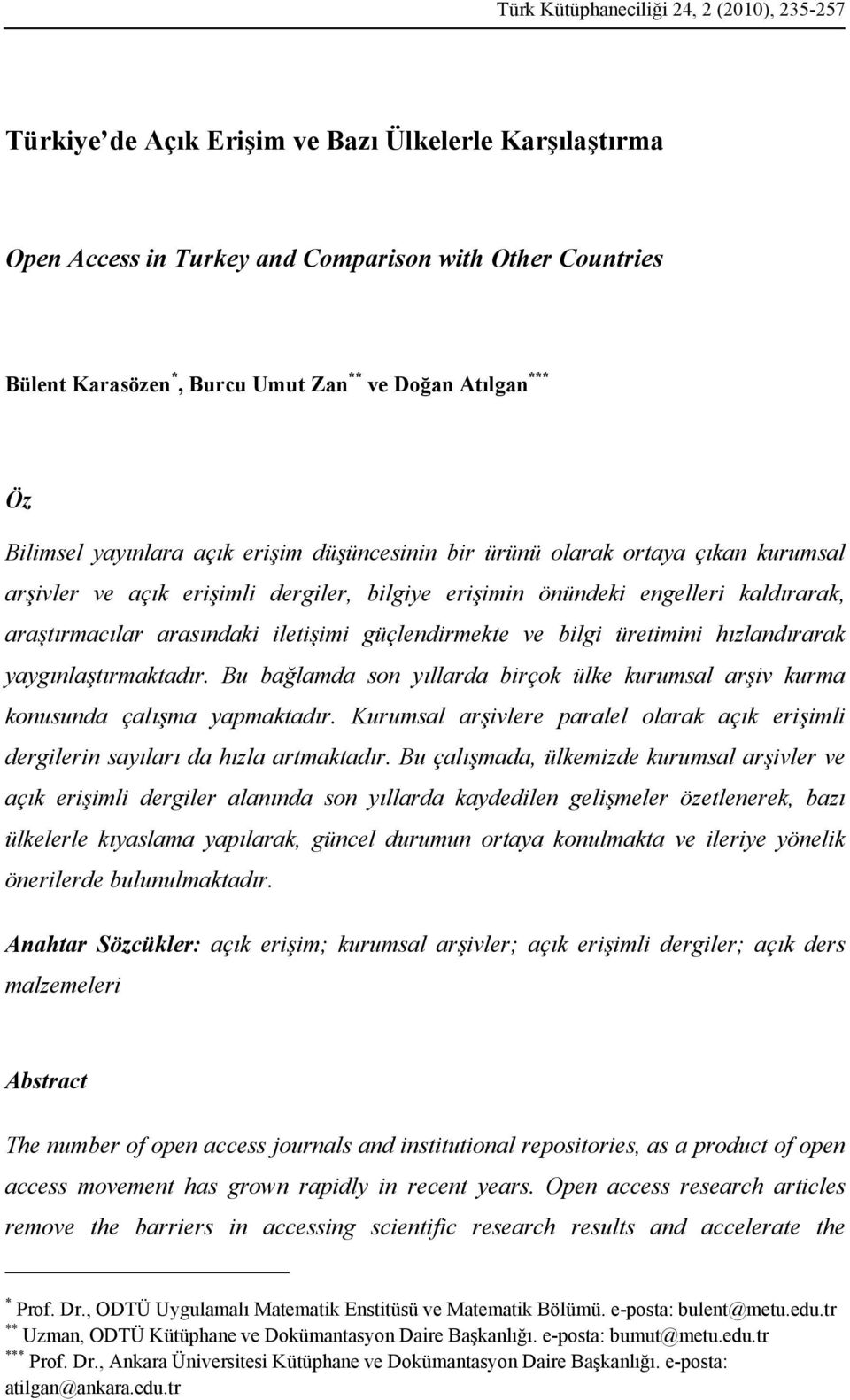 araştırmacılar arasındaki iletişimi güçlendirmekte ve bilgi üretimini hızlandırarak yaygınlaştırmaktadır. Bu bağlamda son yıllarda birçok ülke kurumsal arşiv kurma konusunda çalışma yapmaktadır.