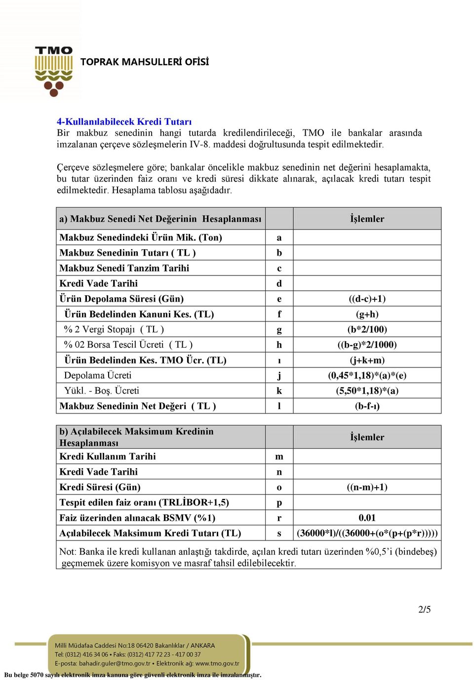 Hesaplama tablosu aşağıdadır. a) Makbuz Senedi Net Değerinin Hesaplanması İşlemler Makbuz Senedindeki Ürün Mik.