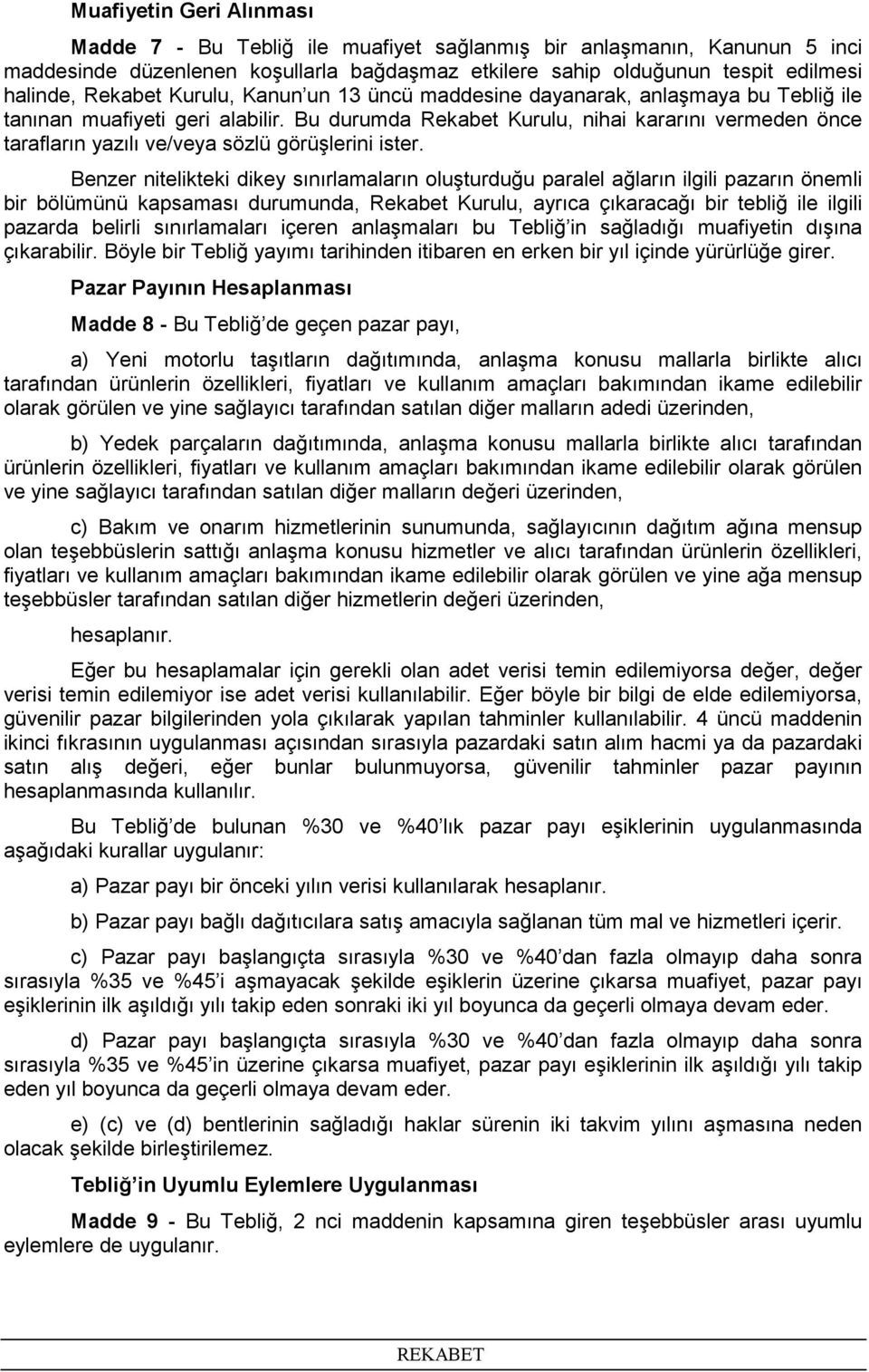 Bu durumda Rekabet Kurulu, nihai kararını vermeden önce tarafların yazılı ve/veya sözlü görüşlerini ister.