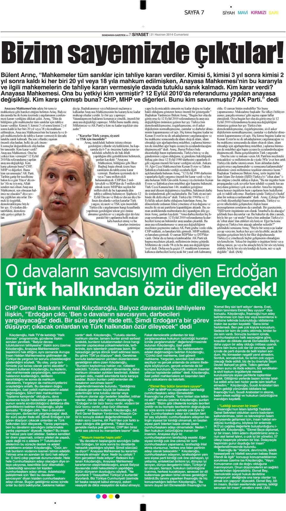 tutuklu sanık kalmadı. Kim karar verdi? Anayasa Mahkemesi. Ona bu yetkiyi kim vermiştir? 12 Eylül 2010'da referandumu yapılan anayasa değişikliği. Kim karşı çıkmıştı buna? CHP, MHP ve diğerleri.