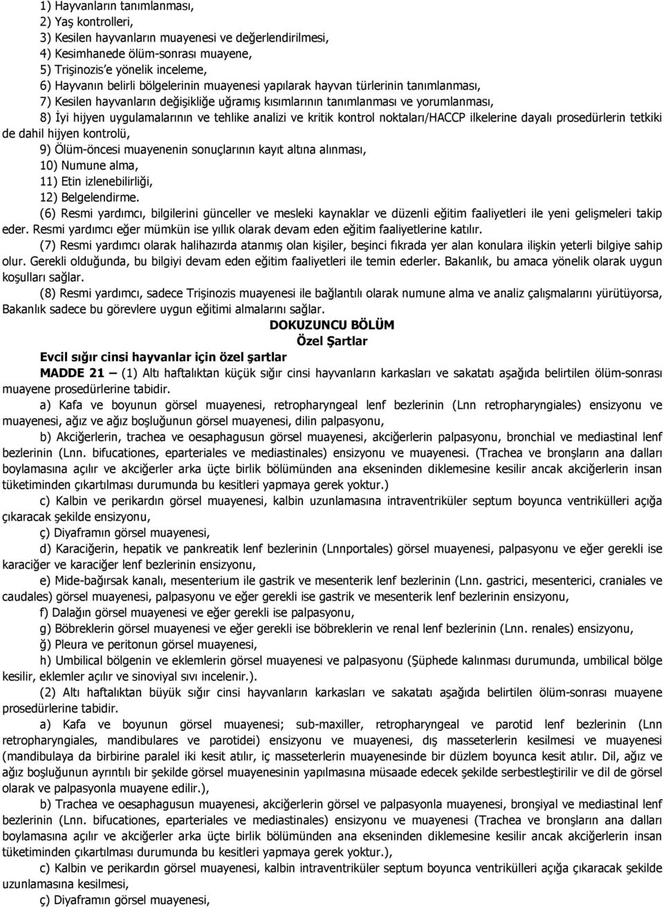 ve kritik kontrol noktaları/haccp ilkelerine dayalı prosedürlerin tetkiki de dahil hijyen kontrolü, 9) Ölüm-öncesi muayenenin sonuçlarının kayıt altına alınması, 10) Numune alma, 11) Etin