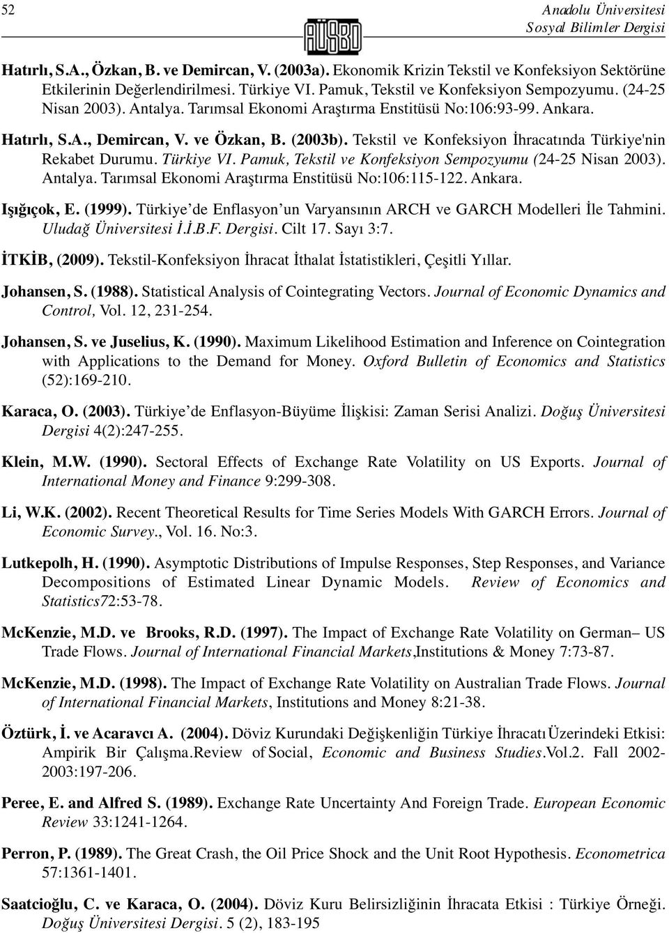 Tekstil ve Konfeksiyon İhracatında Türkiye'nin Rekabet Durumu. Türkiye VI. Pamuk, Tekstil ve Konfeksiyon Sempozyumu (24-25 Nisan 2003). Antalya. Tarımsal Ekonomi Araştırma Enstitüsü No:106:115-122.