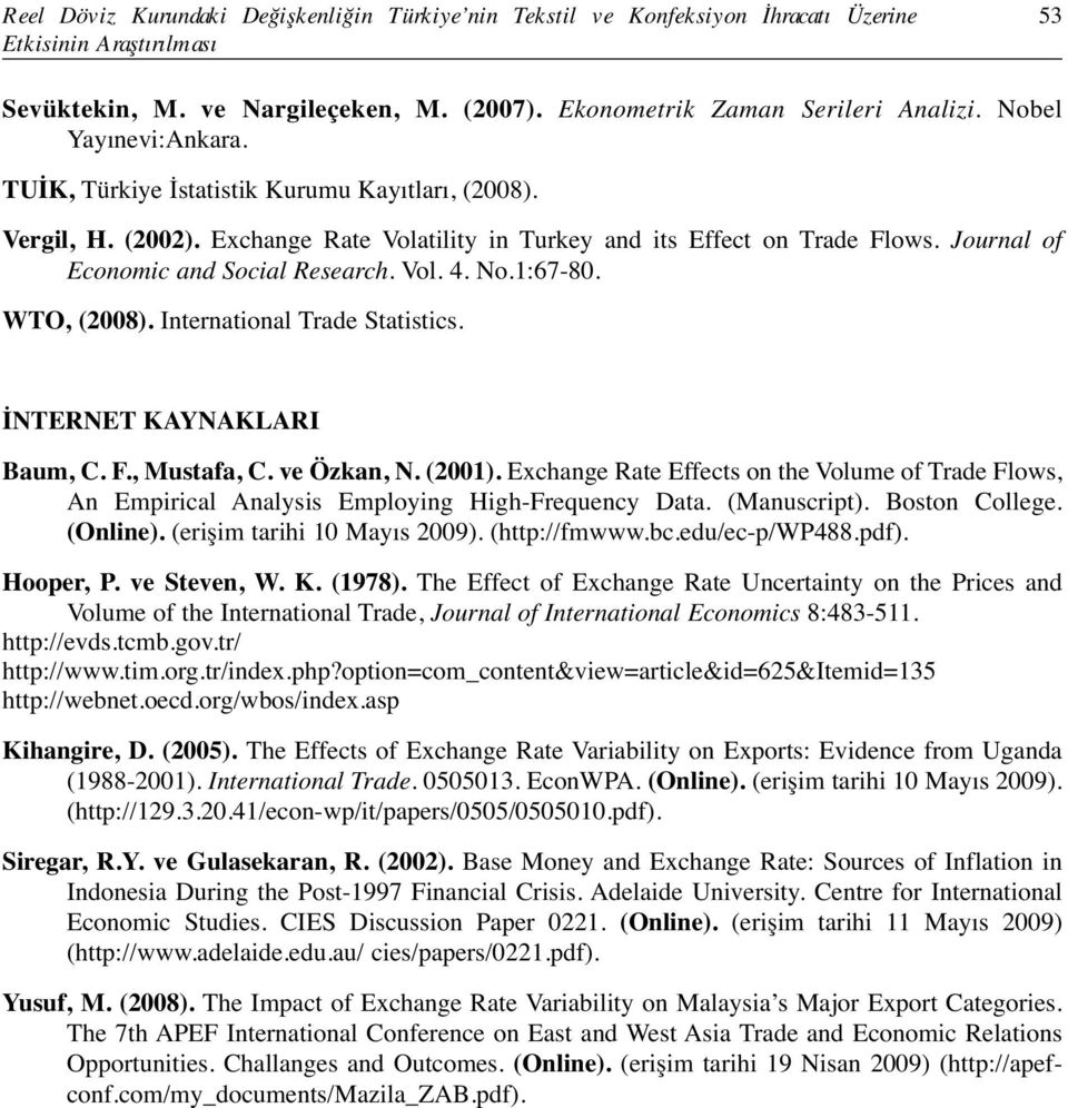 Vol. 4. No.1:67-80. WTO, (2008). International Trade Statistics. İNTERNET KAYNAKLARI Baum, C. F., Mustafa, C. ve Özkan, N. (2001).