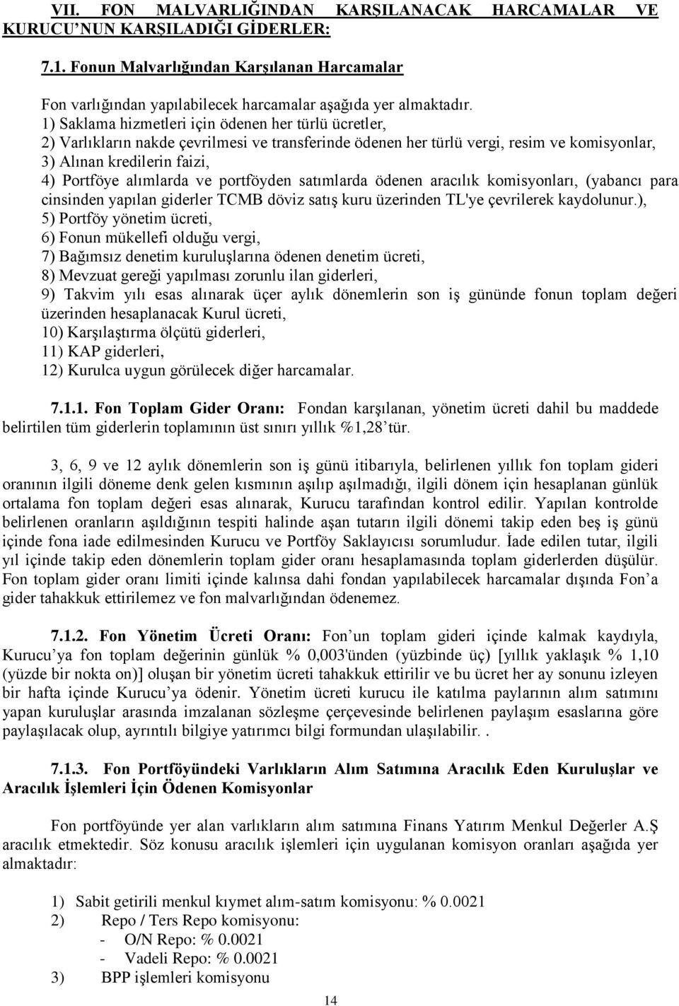 ve portföyden satımlarda ödenen aracılık komisyonları, (yabancı para cinsinden yapılan giderler TCMB döviz satış kuru üzerinden TL'ye çevrilerek kaydolunur.