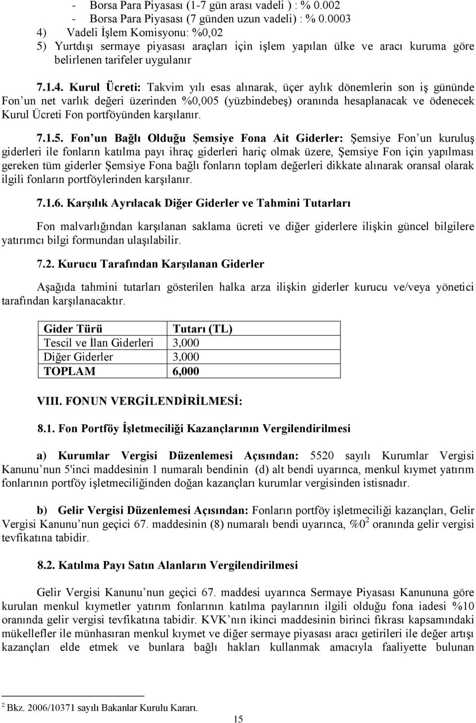 Vadeli İşlem Komisyonu: %0,02 5) Yurtdışı sermaye piyasası araçları için işlem yapılan ülke ve aracı kuruma göre belirlenen tarifeler uygulanır 7.1.4.